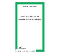 Faire avec le cancer dans le monde du travail - Pierre A. Vidal-Naquet - L'harmattan - broché - Essai
