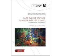 Faire avec le sauvage, renouer avec les vivants: Entre science et littérature
