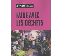 Faire avec les déchets.: Vivre et travailler dans un monde abîmé