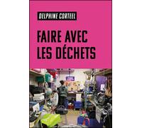 Faire avec les déchets. Vivre et travailler dans un monde abîmé - Delphine Corteel - Du Croquant - broché - Essai