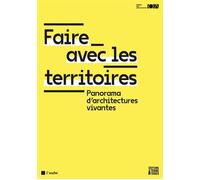 Faire avec les territoires - Panorama d'architectures vivant - CNOA - Terre A Terres - broché - Essai