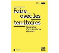 Faire Avec Les Territoires - Panorama D'architectures Vivantes