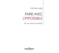 Faire avec l'impossible: Pour une relance du politique