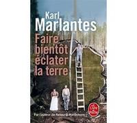 Faire bientôt éclater la terre Karl Marlantes (Auteur)