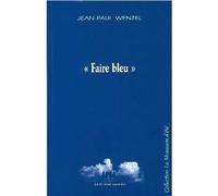Faire bleu - Jean-Paul Wenzel - Solitaires Intempestifs - broché - Théâtre