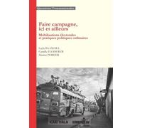 Faire Campagne, Ici Et Ailleurs - Mobilisations Électorales Et Pratiques Politiques Ordinaires