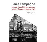 Faire campagne: Les partis politiques suisses face à l'électorat depuis 1945