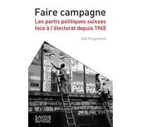 Faire campagne Les partis politiques suisses face à l'électorat depuis 1945 - Zoé Kegomard - Presses Polytechniques Romandes - broché - Essai