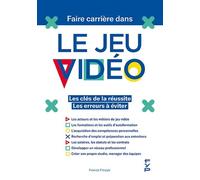 Faire carrière dans le jeu vidéo: Les clés de la réussite - Les erreurs à éviter