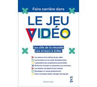 Faire Carrière dans le jeu vidéo. Les clés de la réussite. Les erreurs à éviter Les clés de la réussite et les erreurs à éviter - Franck Fitrzyk - Fyp - broché - Etude