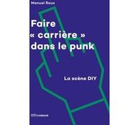 Faire "carrière" dans le punk - La scène DIY Lily-Belle de Chollet (Auteur), Luc Robène (Préface), Solveig Serre (Préface)
