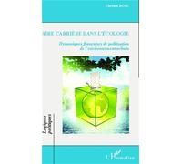 Faire carrière dans l'écologie Dynamiques françaises de politisation de l'environnement urbain - Christel Bosc - L'harmattan - broché - Essai