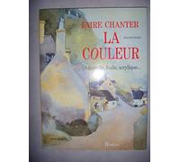 Faire chanter la couleur : Aquarelle, huile, acrylique