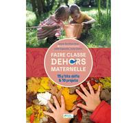 Faire ehors en maternelle - 15 p'tits défis & 10 projets - Joana Da Silva Groz - Ecole Vivante - broché - Guide