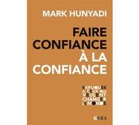 Faire confiance à la confiance Mark Hunyadi (Auteur)