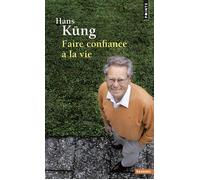 Faire confiance à la vie - Hans Küng - Points - Poche - Essai