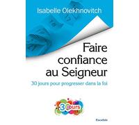 Faire confiance au Seigneur. 30 Jours pour progresser dans la foi