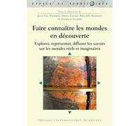 Faire connaître les mondes en découverte Explorer, représenter, diffuser les savoirs sur les mondes réels et imaginaires - Jean-Luc Piermay - Presses Universitaires Rennes - broché - Essai