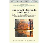 Faire Connaître Les Mondes En Découverte - Explorer, Représenter, Diffuser Les Savoirs Sur Les Mondes Réels Et Imaginaires
