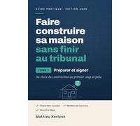 Faire construire sa maison sans finir au tribunal: Tome 1 : Préparer et signer. Choisir son constructeur et sécuriser son contrat CCMI