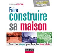 Faire construire sa maison: Toutes les étapes pour faire les bons choix