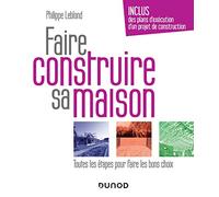 Faire construire sa maison: Toutes les étapes pour faire les bons choix