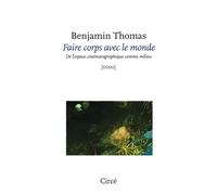 Faire corps avec le monde - De l’espace cinématographique co De l’espace cinématographique comme milieu - Benjamin Thomas - Circe - broché - Essai