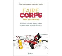 Faire Corps Avec Les Objets - Pour Une Théorie Des Cultures Matérielles Et Sensori-Motrices