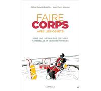 Faire corps avec les objets: Pour une théorie des cultures matérielles et motrices