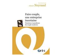 Faire Couple, Une Entreprise Incertaine - Tensions Et Paradoxes Du Couple Moderne