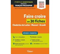 Faire Croire En 30 Fiches - Choderlos De Laclos, Musset, Arendt