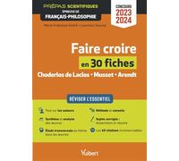 Faire Croire En 30 Fiches - Choderlos De Laclos, Musset, Arendt