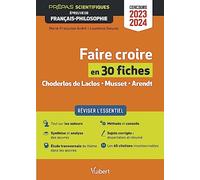 Faire Croire En 30 Fiches - Choderlos De Laclos, Musset, Arendt