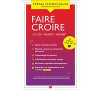 Faire croire - Épreuve de Français-philosophie - Prépas scientifiques - concours 2023-2024 : Tout-en-un - Laclos, Musset, Arendt - résumés et analyses des œuvres - méthodologie et corrigés