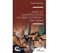 Faire de l’alimentation un bien commun ! Manger nous engage - Christian Rémésy - L'harmattan - broché - Essai