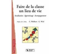 Faire De La Classe Un Lieu De Vie - Socialisation, Apprentissage, Accompagnement, 2eme Edition