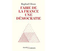 Faire de la France une démocratie - Raphaël Doan - Passés Composés - broché - Essai
