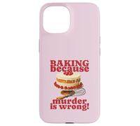 Faire de la pâtisserie Parce Que Le Meurtre est Faux (Funny Cake Graphic) Coque pour iPhone 15