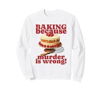 Faire de la pâtisserie Parce Que Le Meurtre est Faux (Funny Cake Graphic) Sweatshirt