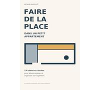 Faire de la place dans un petit appartement: 14 séances courtes pour désencombrer et organiser son logement