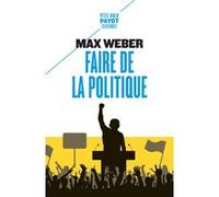 Faire de la politique Max Weber (Auteur), Olivier Mannoni (Traduction)
