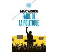 Max Weber – Faire de la politique – Essai – Poche (Payot)