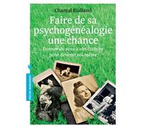 Faire de la psychogénéalogie une chance: Donner du sens à son histoire pour devenir soi-même