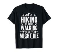 Faire de la randonnée, C'est Juste Marcher là où Vous pourriez Mourir. Camping Amusant T-Shirt
