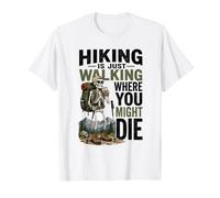 Faire de la randonnée, C'est Simplement Marcher là où Vous pourriez Mourir : Faire du Camping Squelette T-Shirt