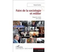 Faire de la sociologie et militer Roland Guillon (Auteur)