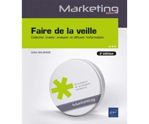 Faire de la veille - Collecter, traiter, analyser et diffuser l'information (2e édition) - Gilles Balmisse - Eni Editions - broché - Guide