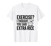 Faire de l'exercice ? Je pensais Que tu avais Dit du Riz supplémentaire T-Shirt Graphique avec Valeur