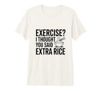 Faire de l'exercice ? Je pensais Que tu avais Dit du Riz supplémentaire T-Shirt Haut de Gamme
