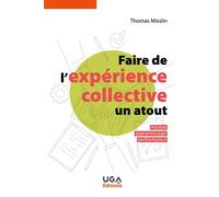 Faire de l'expérience collective un atout Équipe, apprentissage, performance - Thomas Misslin - Uga - broché - Guide